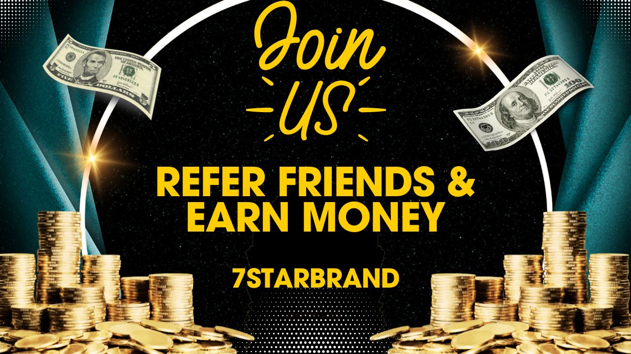 Refer and Earn with 7StarBrand – Unlock Unlimited Income Opportunities!